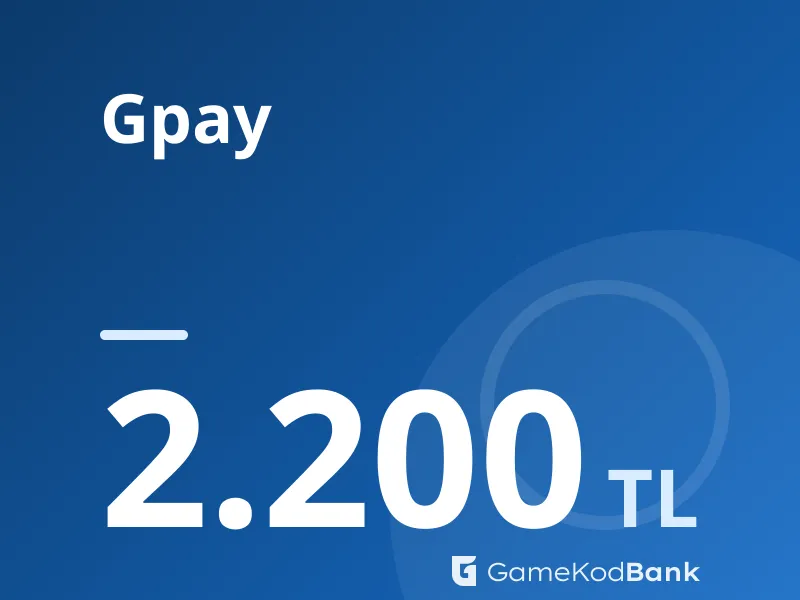Gpay 2.200 TL
